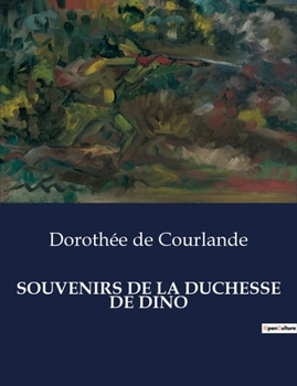 Paperback Souvenirs de la Duchesse de Dino: Les mémoires d'une duchesse européenne au coeur du XIXe siècle [French] Book
