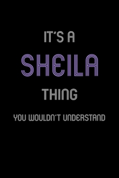 It's A Sheila Thing, You Wouldn't Understand: Personalized Notebook Journal With Name Blank Lined Customized Diary Logbook Gifts