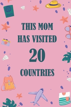 This Mom Has Visited 20 countries: A Travel Journal to organize your life and working on your goals : Passeword tracker, Gratitude journal, To do ... Weekly meal planner, 120 pages , matte cover