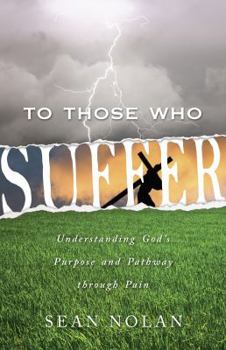 Paperback To Those Who Suffer: Understanding God's Purpose and Pathway Through Pain Book
