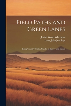 Paperback Field Paths and Green Lanes: Being Country Walks, Chiefly in Surrey and Sussex Book