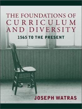 Hardcover The Foundations of Educational Curriculum and Diversity: 1565 to the Present Book