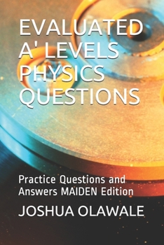 Paperback Evaluated A' Levels Physics Questions: Practice Questions and Answers MAIDEN Edition Book