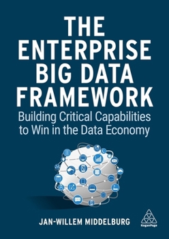 Hardcover The Enterprise Big Data Framework: Building Critical Capabilities to Win in the Data Economy Book
