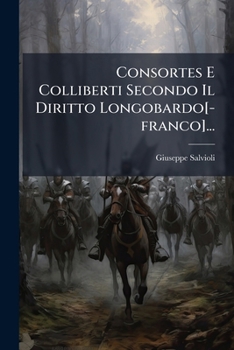 Paperback Consortes E Colliberti Secondo Il Diritto Longobardo[-franco]... [Italian] Book