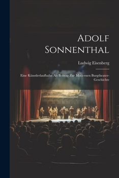 Paperback Adolf Sonnenthal: Eine Künstlerlaufbahn Als Beitrag Zur Modernen Burgtheater-Geschichte [German] Book