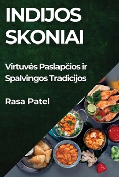 Indijos Skoniai: Virtuves Paslapčios ir Spalvingos Tradicijos