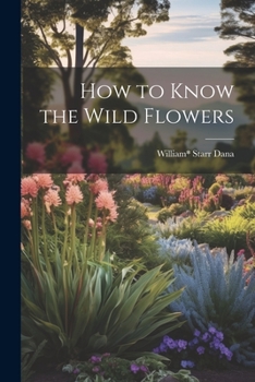 Paperback How to Know the Wild Flowers Book