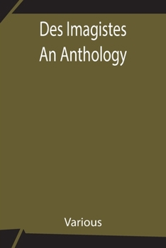 Paperback Des Imagistes An Anthology Book
