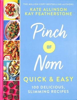 Pinch of Nom Quick & Easy: 100 Delicious, Slimming Recipes