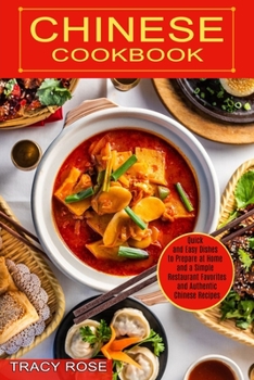 Paperback Chinese Cookbook: Restaurant Favorites and Authentic Chinese Recipes (Quick and Easy Dishes to Prepare at Home and a Simple) Book