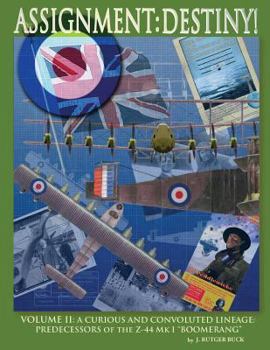 Paperback Assignment: DESTINY! Volume II: A CURIOUS AND CONVOLUTED LINEAGE -PREDECESSORS of the Z-44 Mk I "BOOMERANG" Book