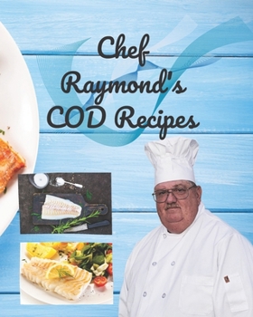 Chef Raymond's Cod Recipes: Chef Raymond's Cod Recipes has over 175 recipes that will help you eat more fish and eat healthier.