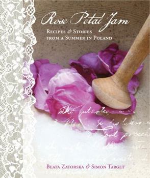 Hardcover Rose Petal Jam: Recipes & Stories from a Summer in Poland Book