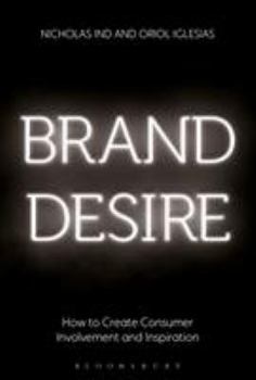 Hardcover Brand Desire: How to Create Consumer Involvement and Inspiration Book