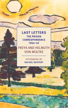 Paperback Last Letters: The Prison Correspondence Between Helmuth James and Freya Von Moltke, 1944-45 Book
