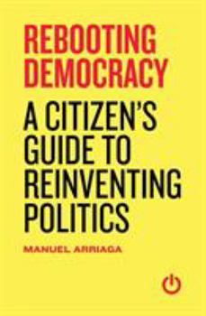 Paperback Rebooting Democracy: A Citizen's Guide to Reinventing Politics Book