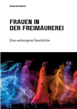 Frauen in der Freimaurerei: Eine verborgene Geschichte (German Edition)