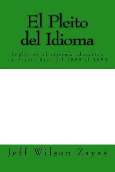 Paperback El Pleito del Idioma: Inglés en el sistema educativo en Puerto Rico del 1898 al 1950 [Spanish] Book