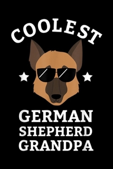 Coolest German Shepherd Grandpa: Coolest German Shepherd Grandpa for Dog Dads Journal/Notebook Blank Lined Ruled 6x9 100 Pages