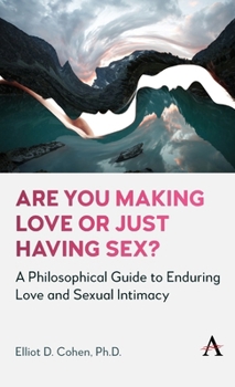 Hardcover Are You Making Love or Just Having Sex?: A Philosophical Guide to Enduring Love and Sexual Intimacy Book