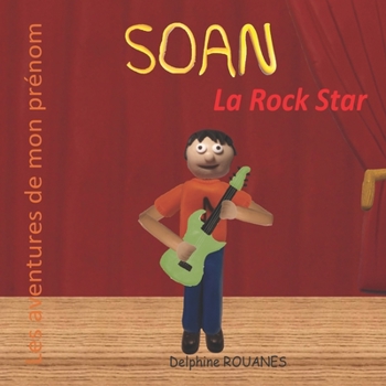 Soan la Rock Star: Les aventures de mon prénom