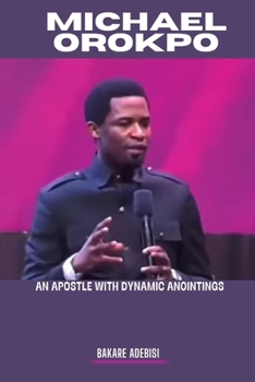 Paperback Michael Orokpo: An apostle with dynamic anointings Book