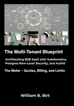 Paperback The Multi-Tenant Blueprint: Architecting B2B SaaS with Subdomains, Postgres Row-Level Security, and Auth0. Book