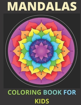 Paperback Mandalas Coloring Book for Kids: A Kids Coloring Book With Fun Easy and Relaxing Mandalas For Girls Boys and Beginners. Book