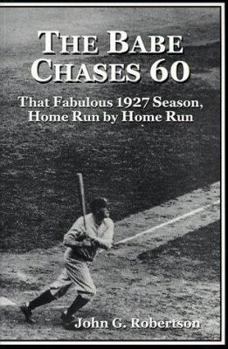 Paperback The Babe Chases 60: That Fabulous 1927 Season, Home Run by Home Run Book