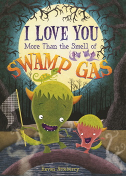 I Love You More Than the Smell of Swamp Gas