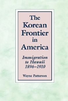 Paperback The Korean Frontier in America: Immigration to Hawaii 1896-1910 Book