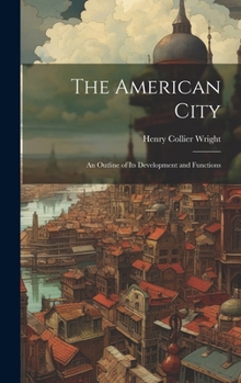 Hardcover The American City: An Outline of Its Development and Functions Book