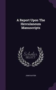 Hardcover A Report Upon The Herculaneum Manuscripts Book