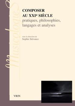 Paperback Composer Au Xxie Siecle: Pratiques, Philosophies Langages Et Analyses [French] Book