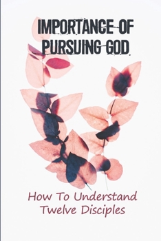 Paperback Importance Of Pursuing God: How To Understand Twelve Disciples: Gideon'S Encounter With God Book