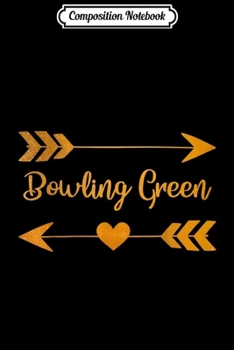 Composition Notebook: BOWLING GREEN OH OHIO Funny City Home Roots USA Women Gift  Journal/Notebook Blank Lined Ruled 6x9 100 Pages