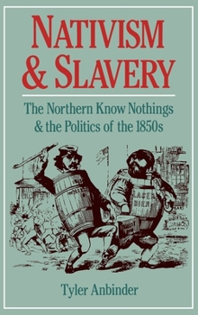 Hardcover Nativism and Slavery: The Northern Know Nothings and the Politics of the 1850's Book