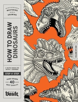 How to Draw Dinosaurs: A Step-by-Step Guide for Learning to Draw 40 Iconic Dinosaurs (How to Draw series by Vault Editions)
