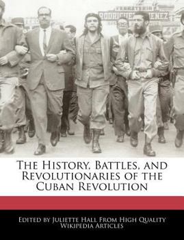 Paperback The History, Battles, and Revolutionaries of the Cuban Revolution Book