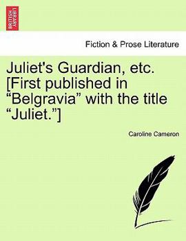 Paperback Juliet's Guardian, Etc. [first Published in Belgravia with the Title Juliet.] Book