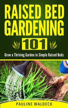 Paperback Raised Bed Gardening 101: Grow a Thriving Garden in Simple Raised Beds Book