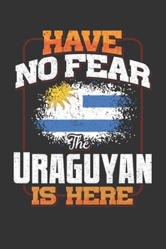 Have No Fear The Uraguyan Is Here: Uruguay Notebook Journal 6x9 Personalized Gift For Have No Fear The Uraguyan Is Here Lined Paper