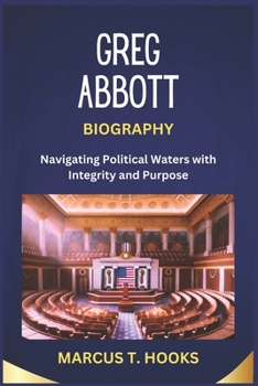 Paperback Greg Abbott Biography: Navigating Political Waters with Integrity and Purpose Book