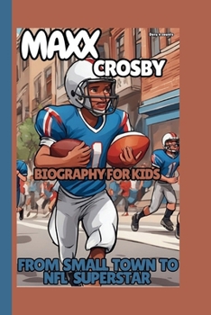 MAXX CROSBY: FROM SMALL TOWN TO NFL SUPERSTAR