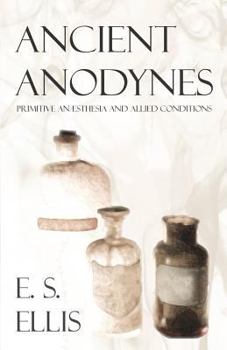 Paperback Ancient Anodynes - Primitive Anã]sthesia and Allied Conditions Book