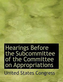 Hearings Before a Subcommittee of the Committee on Appropriations