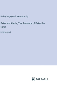 Hardcover Peter and Alexis; The Romance of Peter the Great: in large print Book