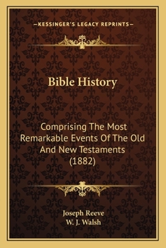 Paperback Bible History: Comprising The Most Remarkable Events Of The Old And New Testaments (1882) Book