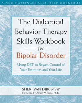 Paperback The Dialectical Behavior Therapy Skills Workbook for Bipolar Disorder: Using Dbt to Regain Control of Your Emotions and Your Life Book